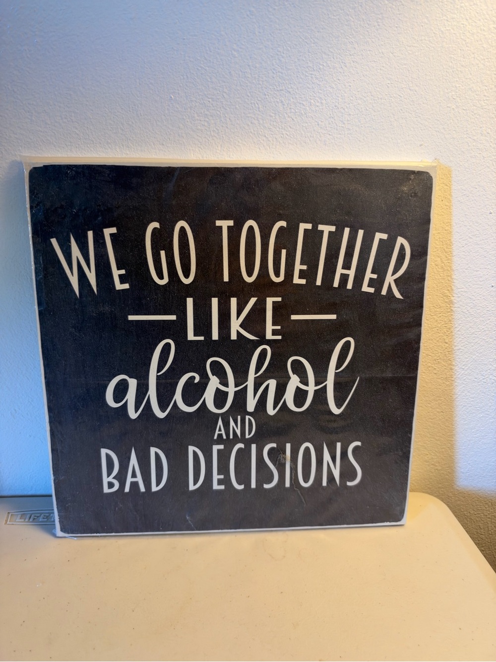 Black "We Go Together Like Alcohol and Bad Decisions" Wall Sign
